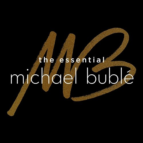 The Essential Michael Bublé Michael Bublé