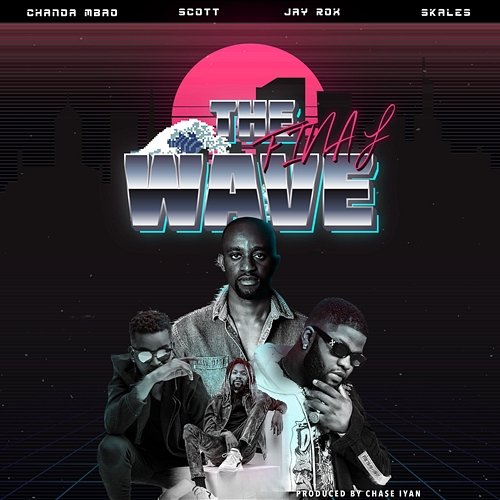 The Final Wave Chanda Mbao feat. Jay Rox, Scott, Skales
