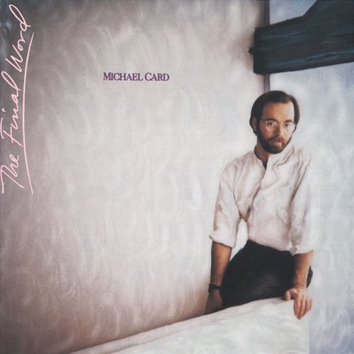 The Final Word Michael Card