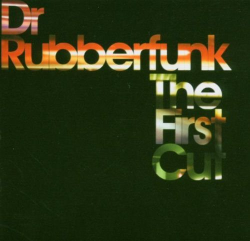 The First Cut Dr. Rubberfunk