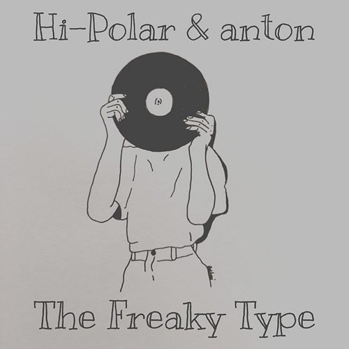 The Freaky Type Hi-Polar & Anton
