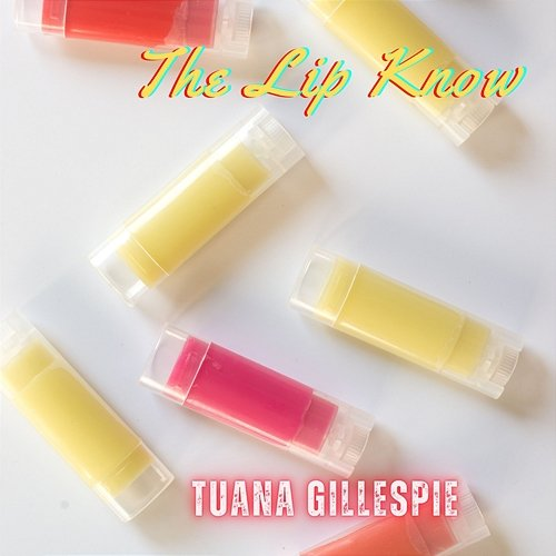 The Lip Know Tuana Gillespie
