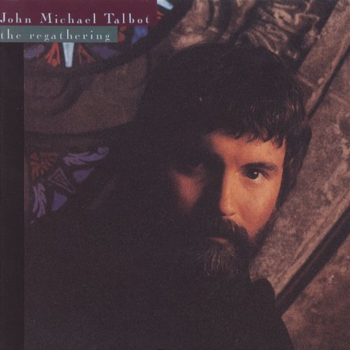 The Regathering John Michael Talbot