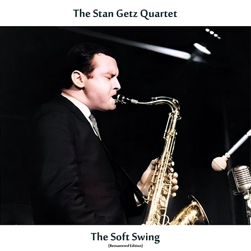 The Soft Swing The Stan Getz Quartet