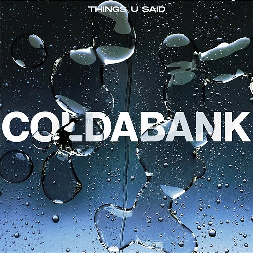 Things U Said Coldabank