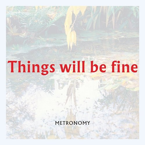 Things will be fine Metronomy