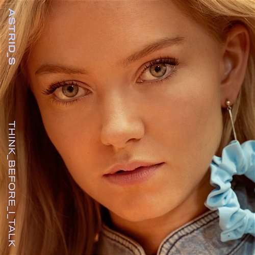 Think Before I Talk Astrid S