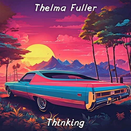 Thinking Thelma Fuller