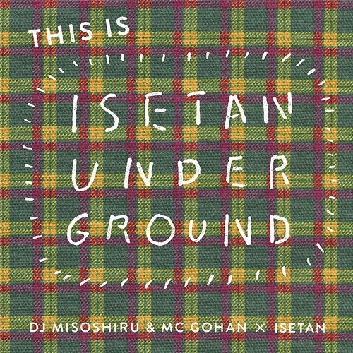 THIS IS ISETAN UNDERGROUND DJ Misoshiru & MC Gohan