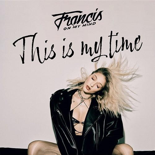This Is My Time Francis On My Mind