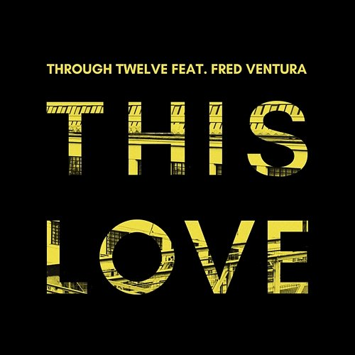This Love Through Twelve feat. Fred Ventura
