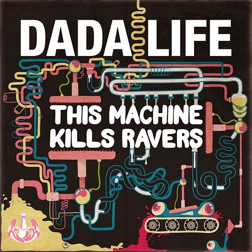 This Machine Kills Ravers Dada Life