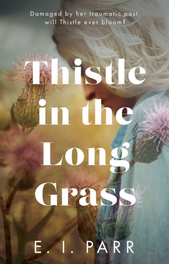Thistle in the Long Grass The Book Guild Ltd