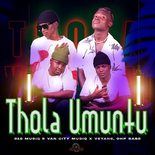 Thola Umuntu 015 MusiQ & Van City MusiQ, OHP Sage & Veyane