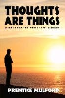Thoughts Are Things Mulford Prentice