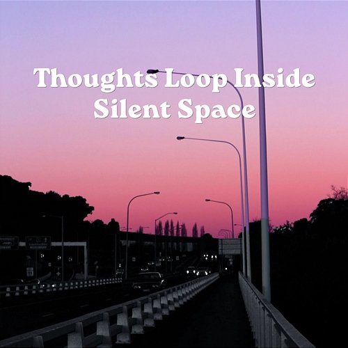 Thoughts Loop Inside Silent Space Kairo Zenths
