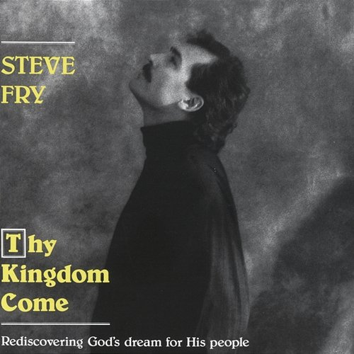Thy Kingdom Come Steve Fry