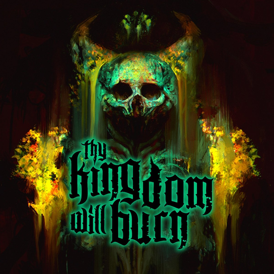 Thy Kingdom Will Burn Thy Kingdom Will Burn