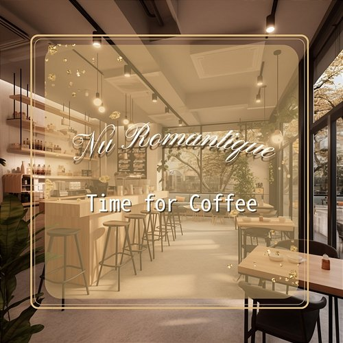 Time for Coffee Nu Romantique