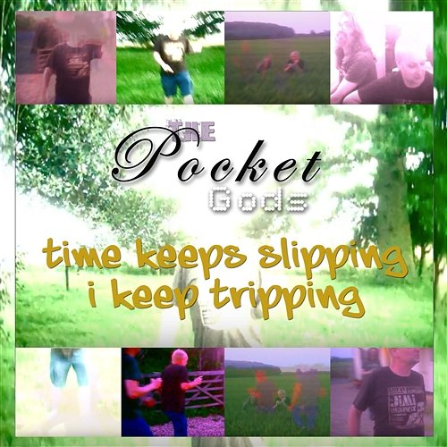 Time Keeps Slipping I Keep Tripping The Pocket Gods