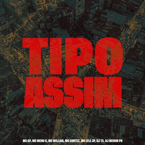 Tipo Assim MC Willian, MC GP, MC Meno K, Mc Lele JP, Mc Cortez, Dj TC, DJ Menor PR