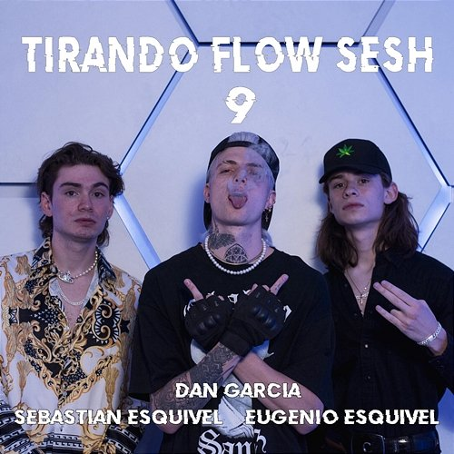 Tirando Flow Sesh #9 Dan García, Sebastian Esquivel, Eugenio Esquivel