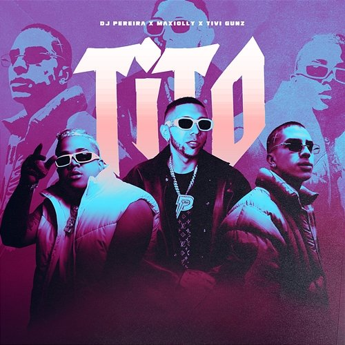 Tito DJ Pereira, Maxiolly & Tivi Gunz