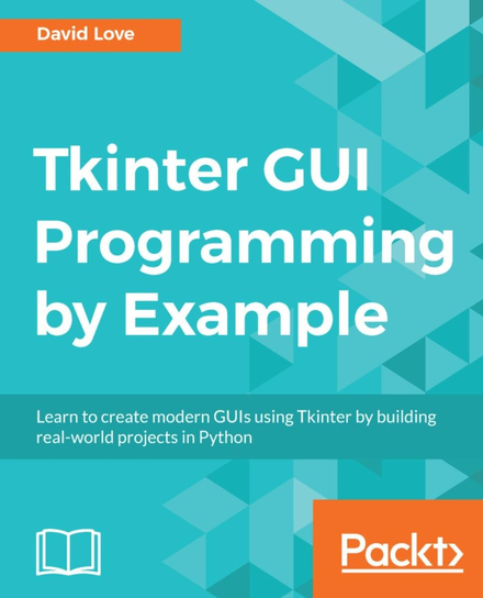 Tkinter GUI Programming by Example - ebook epub David Love
