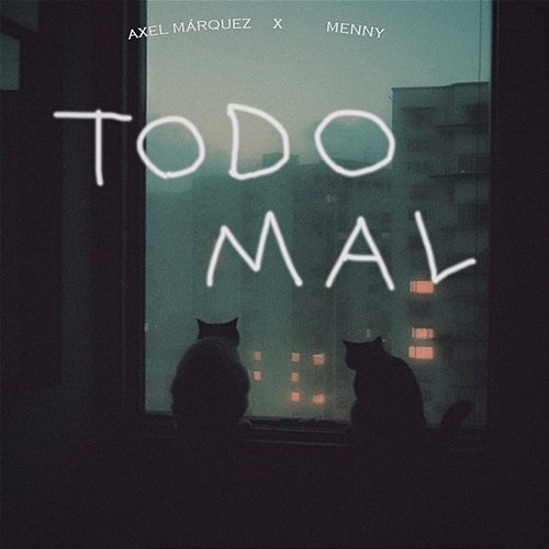 TODO MAL Axel Márquez feat. MENNY