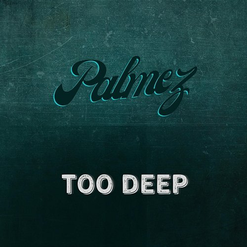 Too Deep Palmez