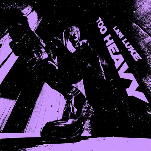 Too Heavy LARI LUKE