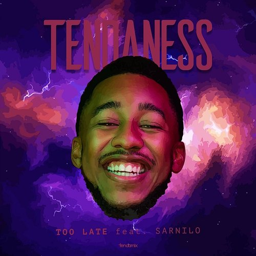 Too Late Tendaness feat. Sarnilo