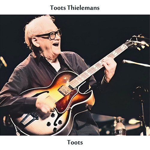 Toots Toots Thielemans