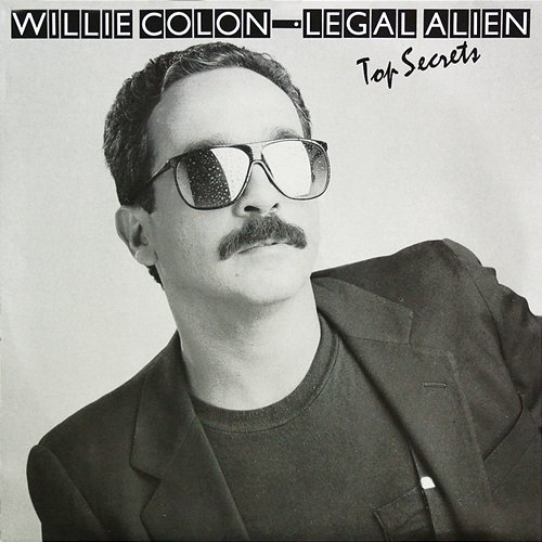 Top Secrets Legal Alien, Willie Colón