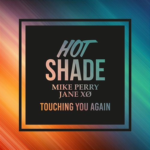Touching You Again Jane XØ, Hot Shade, Mike Perry