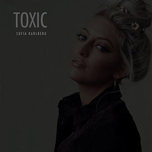 Toxic Sofia Karlberg
