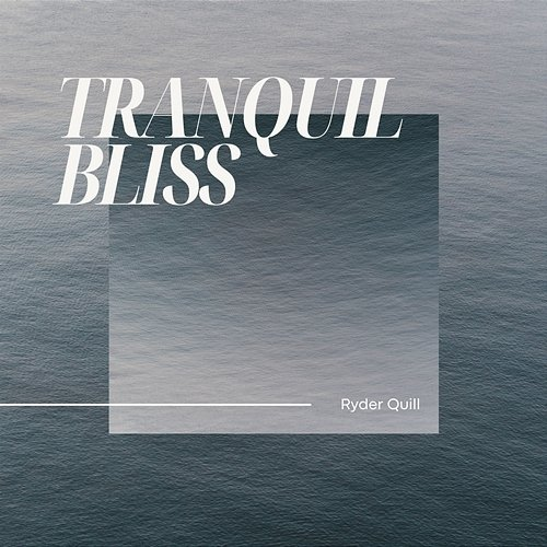 Tranquil bliss Ryder Quill