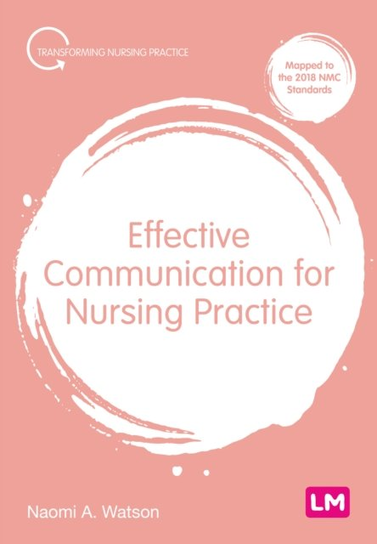 Transforming Nursing Practice Series, Effective Communication for Nursing Practice Naomi Anna Watson