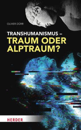 Transhumanismus - Traum oder Alptraum? Herder, Freiburg