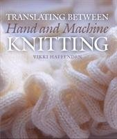 Translating Between Hand and Machine Knitting Haffenden Vikki