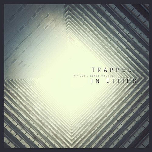 Trapped in Cities Joyce Cheung, Cy Leo