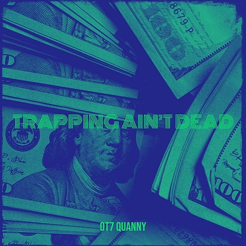Trapping Ain't Dead OT7 Quanny