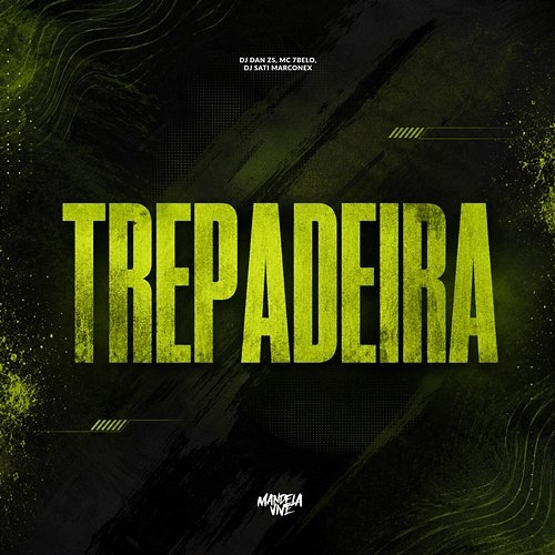 Trepadeira DJ Dan zs, Mc 7 Belo, Dj Sati Marconex
