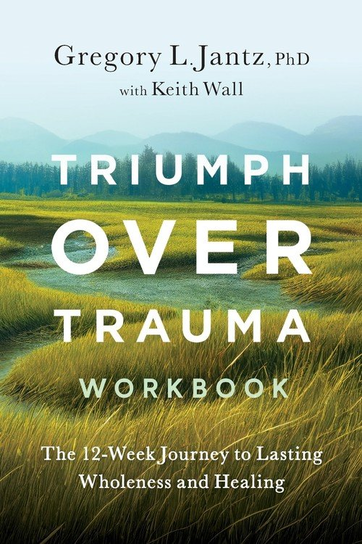 Triumph Over Trauma Workbook Gregory Jantz