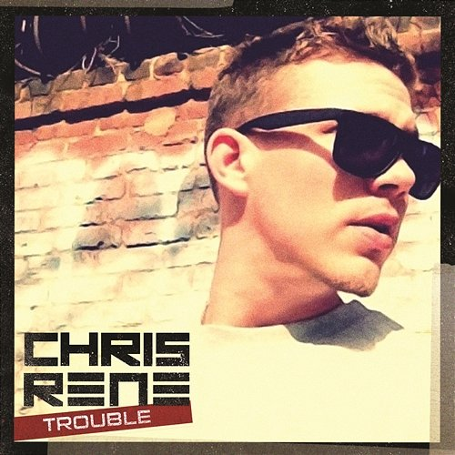 Trouble Chris Rene