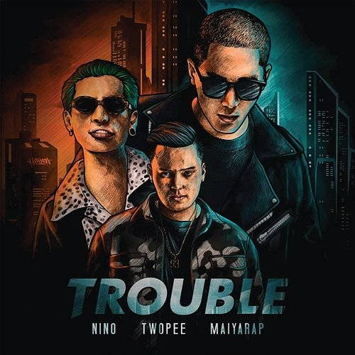TROUBLE NINO, TWOPEE, MAIYARAP