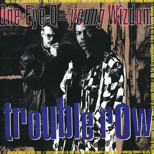Trouble Row One Eye-Q=Young Wizdom
