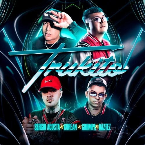 Trukito Sergio Acosta, Griimpa & Korean Dj feat. Baztez