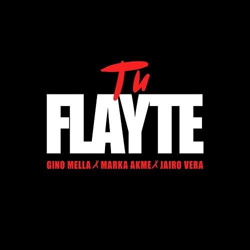 Tu Flayte Gino Mella, Jairo Vera, Marka Akme