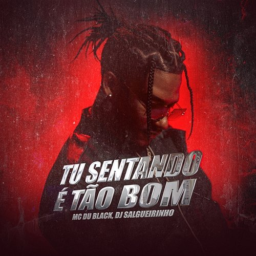 Tu Sentando É Tão Bom Dj Salgueirinho, MC Du Black